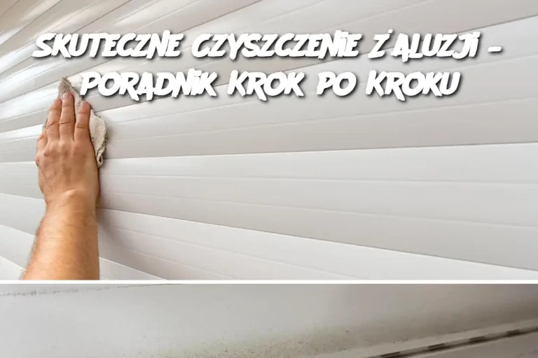 Skuteczne Czyszczenie Żaluzji – Poradnik Krok po Kroku