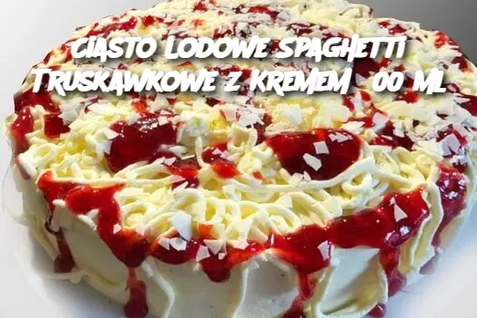 Ciasto Lodowe Spaghetti Truskawkowe z Kremem 500 ml