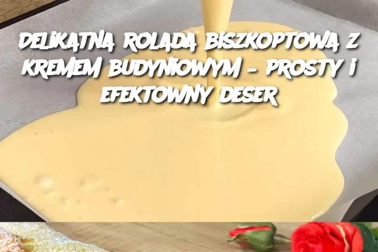 Delikatna rolada biszkoptowa z kremem budyniowym – prosty i efektowny deser