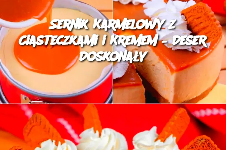 Sernik Karmelowy z Ciasteczkami i Kremem – Deser Doskonały