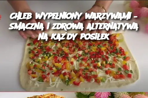 Chleb wypełniony warzywami – Smaczna i zdrowa alternatywa na każdy posiłek