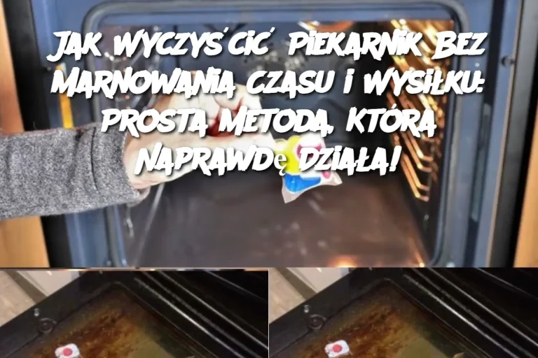 Jak Wyczyścić Piekarnik Bez Marnowania Czasu i Wysiłku: Prosta Metoda, Która Naprawdę Działa!