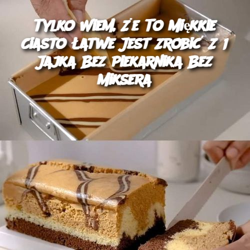 Tylko Wiem, Że To Miękkie Ciasto Łatwe Jest Zrobić Z 1 Jajka Bez Piekarnika Bez Miksera