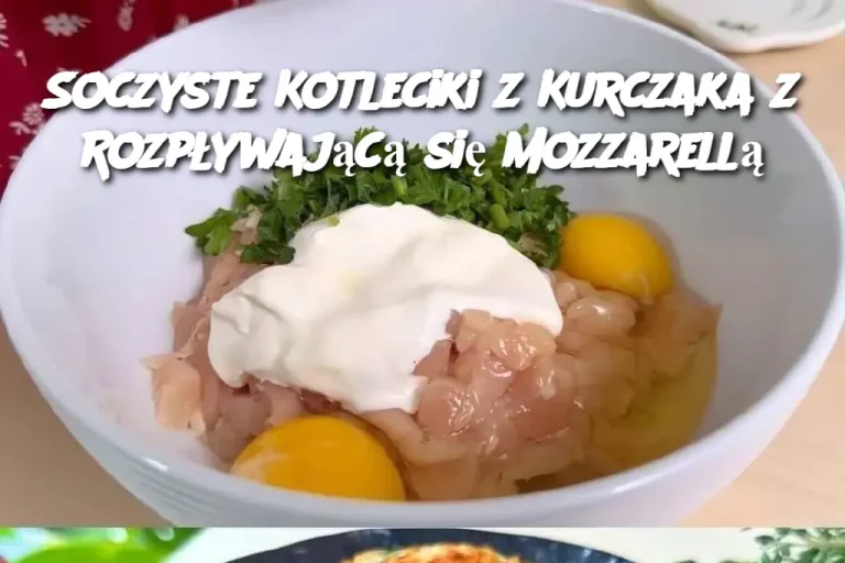 Soczyste Kotleciki z Kurczaka z Rozpływającą się Mozzarellą