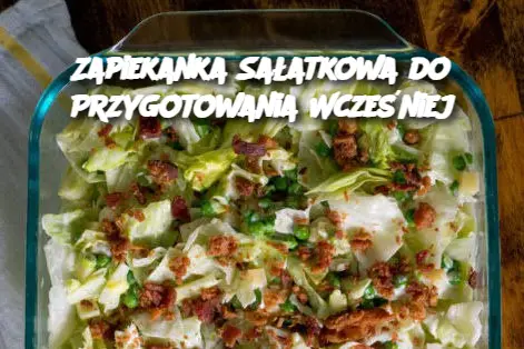 Zapiekanka Sałatkowa do Przygotowania Wcześniej