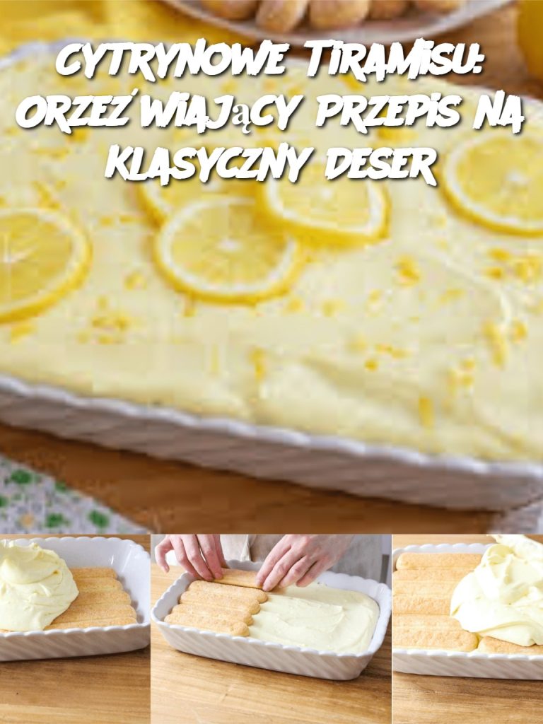 Cytrynowe Tiramisu: Orzeźwiający Przepis na Klasyczny Deser