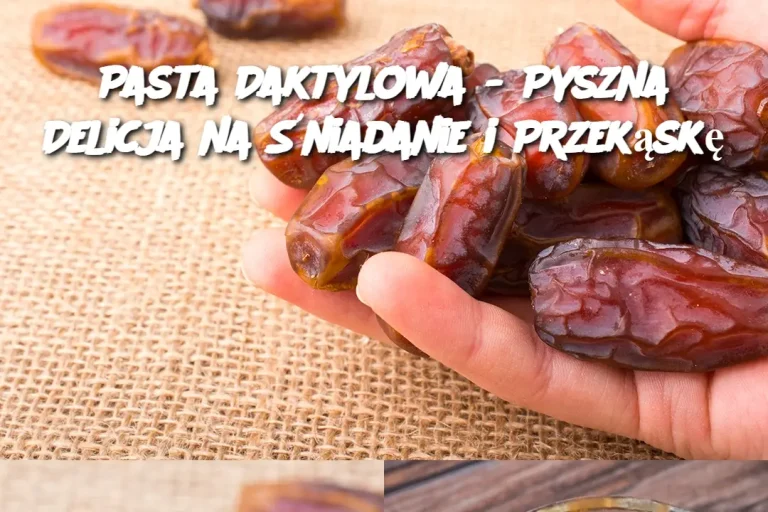 Pasta Daktylowa - Pyszna Delicja na Śniadanie i Przekąskę