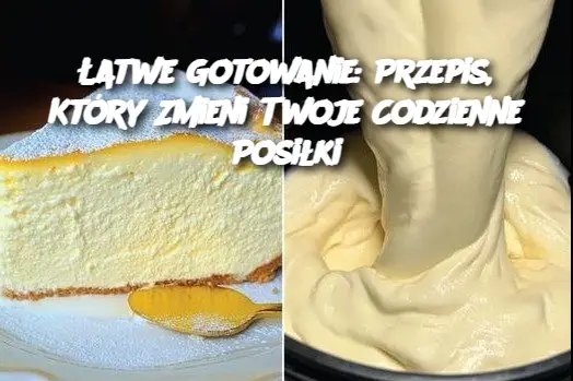 Łatwe Gotowanie: Przepis, Który Zmieni Twoje Codzienne Posiłki