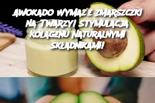 Awokado Wymaże Zmarszczki na Twarzy! Stymulacja Kolagenu Naturalnymi Składnikami!