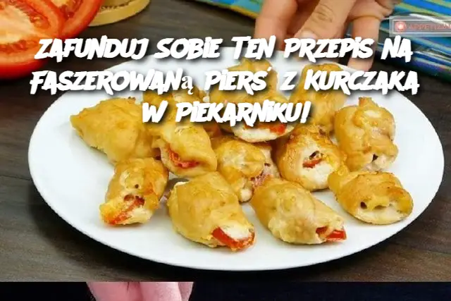 Zafunduj Sobie Ten Przepis na Faszerowaną Pierś z Kurczaka w Piekarniku!