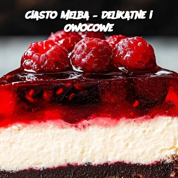 Ciasto Melba – Delikatne i Owocowe