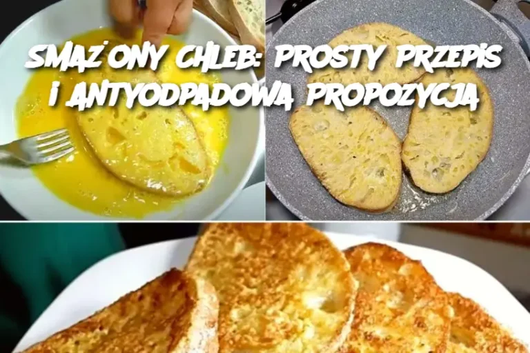 Smażony Chleb: Prosty Przepis i Antyodpadowa Propozycja