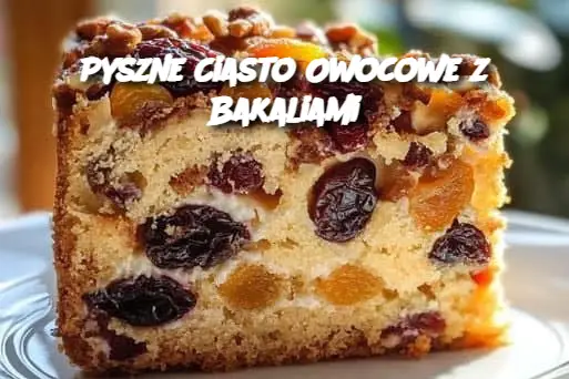 Pyszne Ciasto Owocowe z Bakaliami