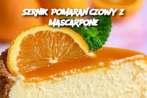 Sernik Pomarańczowy z Mascarpone