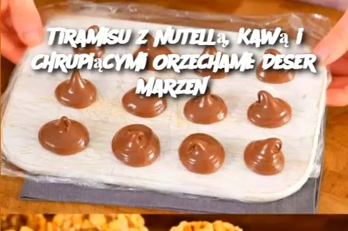 Tiramisu z Nutellą, Kawą i Chrupiącymi Orzechami: Deser Marzeń