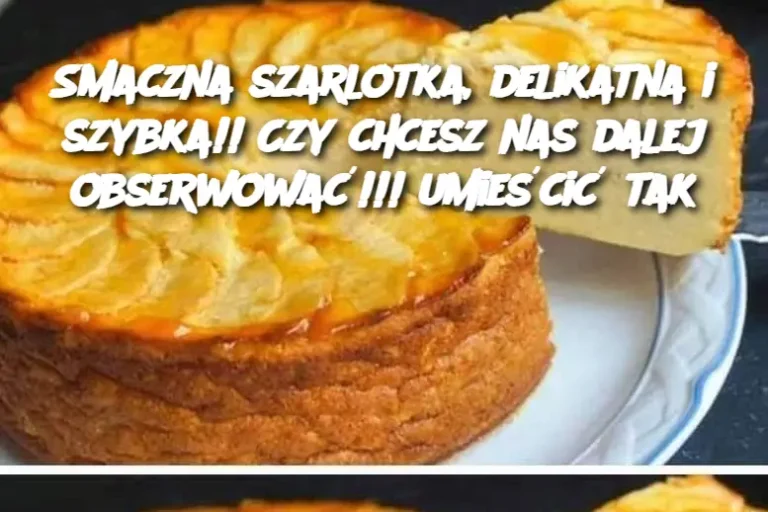 Smaczna szarlotka, delikatna i szybka!! Czy chcesz nas dalej obserwować!!! umieścić tak