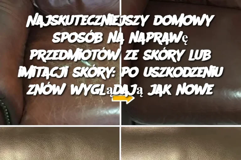 Najskuteczniejszy domowy sposób na naprawę przedmiotów ze skóry lub imitacji skóry: po uszkodzeniu znów wyglądają jak nowe