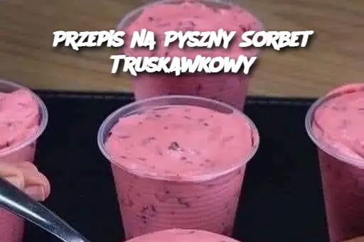 Przepis na Pyszny Sorbet Truskawkowy