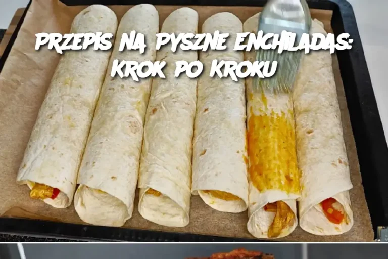 Przepis na Pyszne Enchiladas: Krok po Kroku