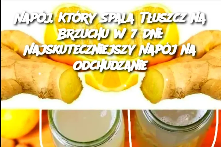 Napój, Który Spala Tłuszcz na Brzuchu w 7 Dni: Najskuteczniejszy Napój na Odchudzanie