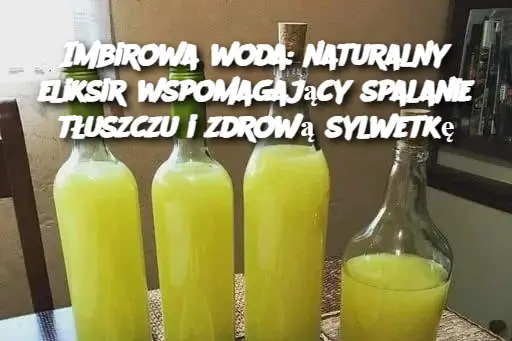 Imbirowa woda: naturalny eliksir wspomagający spalanie tłuszczu i zdrową sylwetkę