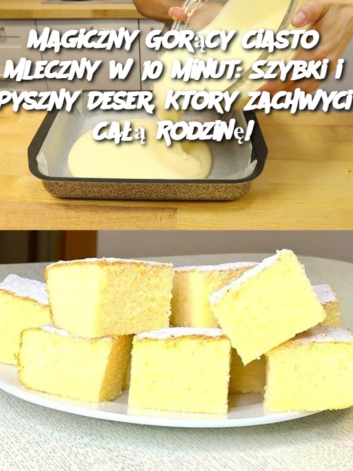 Magiczny Gorący Ciasto Mleczny w 10 Minut: Szybki i Pyszny Deser, Który Zachwyci Całą Rodzinę!