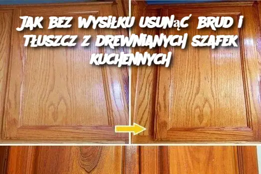 Jak bez wysiłku usunąć brud i tłuszcz z drewnianych szafek kuchennych