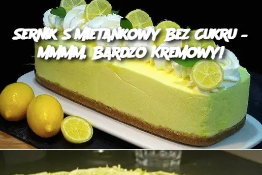 Sernik Śmietankowy Bez Cukru – Mmmm, Bardzo Kremowy!