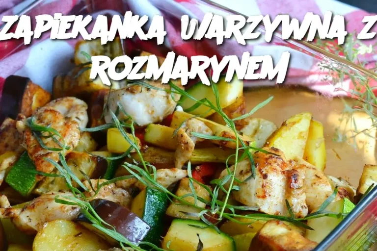 Zapiekanka warzywna z rozmarynem – pyszna, zdrowa i aromatyczna propozycja na obiad