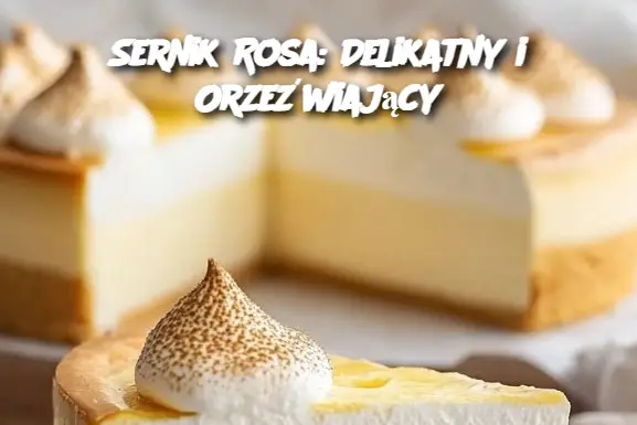 Sernik Rosa: Delikatny i Orzeźwiający