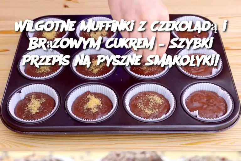 Wilgotne Muffinki z Czekoladą i Brązowym Cukrem – Szybki Przepis na Pyszne Smakołyki!