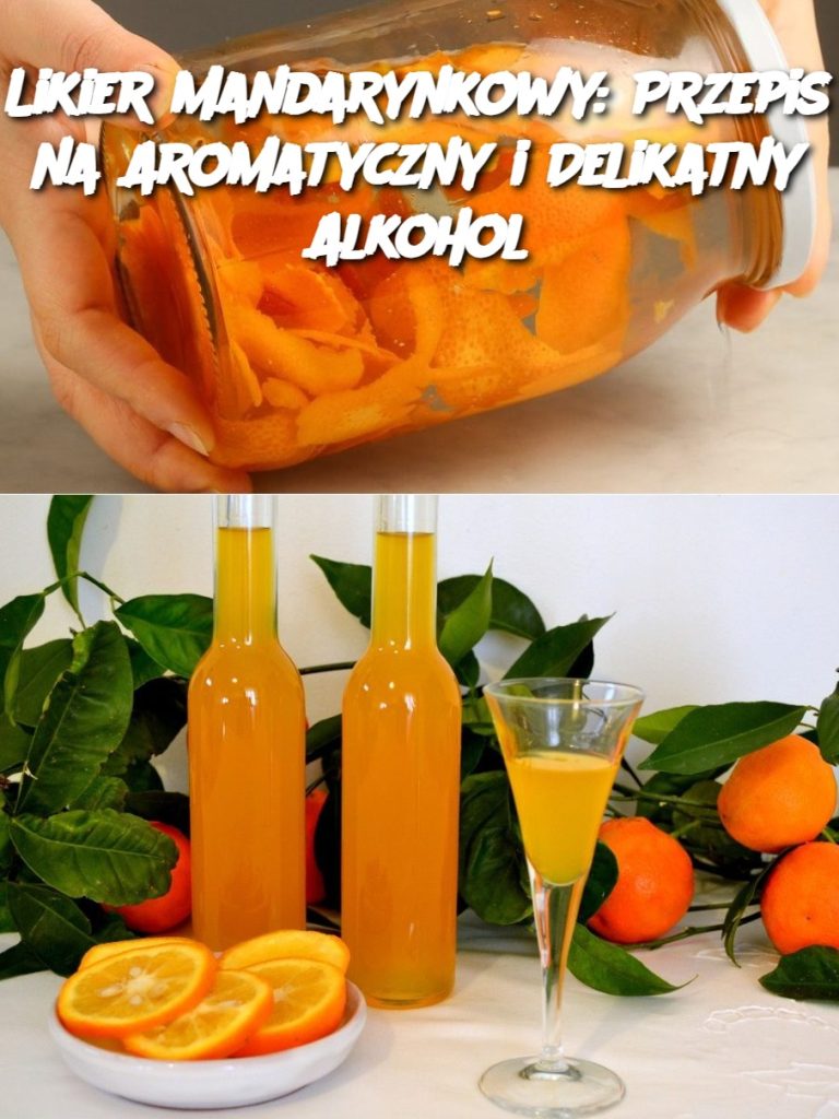 Likier Mandarynkowy: Przepis na Aromatyczny i Delikatny Alkohol