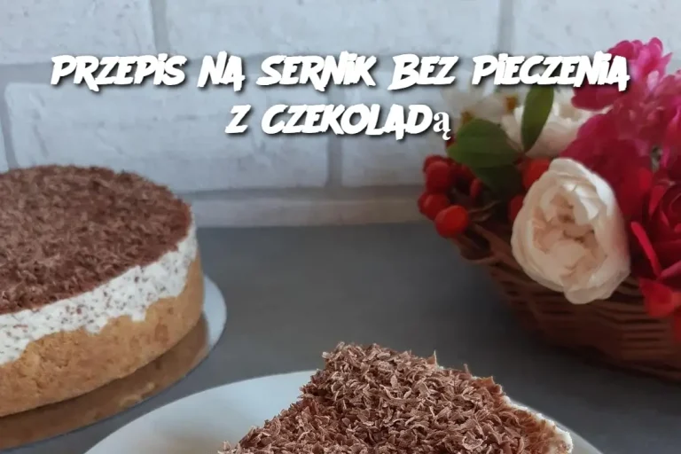 Przepis na Sernik Bez Pieczenia z Czekoladą