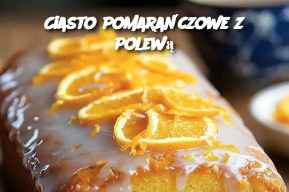 Ciasto Pomarańczowe z Polewą