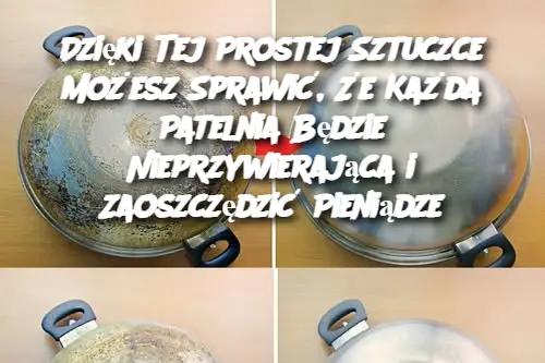 Dzięki Tej Prostej Sztuczce Możesz Sprawić, Że Każda Patelnia Będzie Nieprzywierająca i Zaoszczędzić Pieniądze