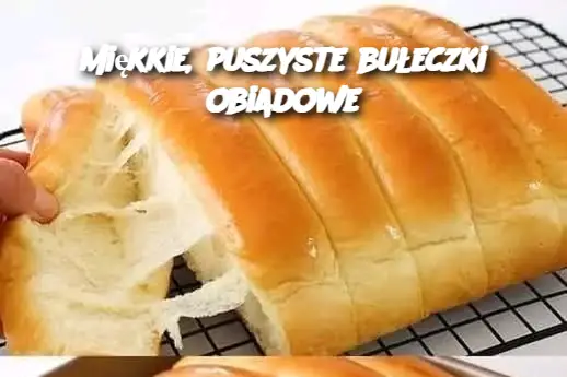 Miękkie, puszyste bułeczki obiadowe