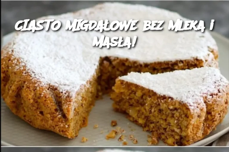 CIASTO MIGDAŁOWE bez mleka i masła!