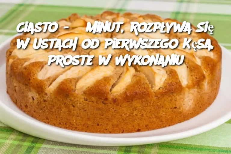 Ciasto - 5 Minut, Rozpływa Się w Ustach od Pierwszego Kęsa, Proste w Wykonaniu