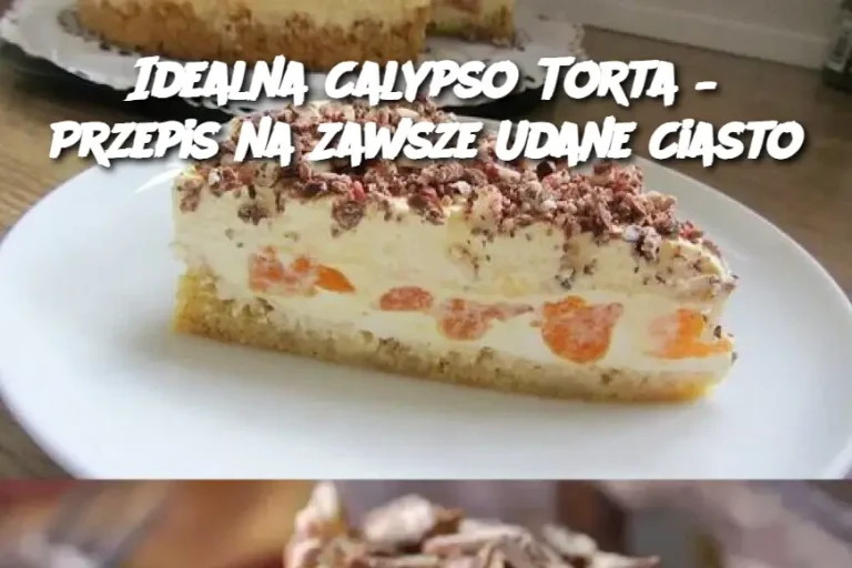 Idealna Calypso Torta – Przepis na Zawsze Udane Ciasto