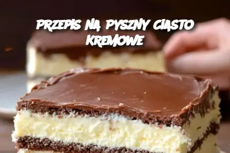 Przepis na Pyszny Ciasto Kremowe