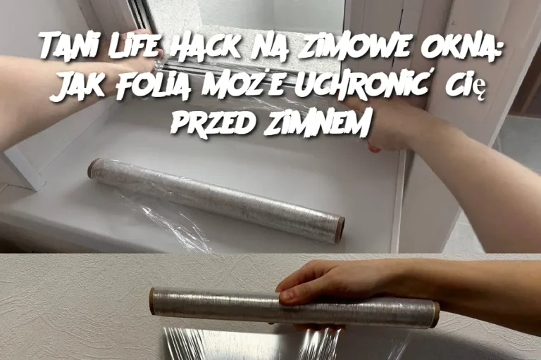 Tani Life Hack na Zimowe Okna: Jak Folia Może Uchronić Cię przed Zimnem