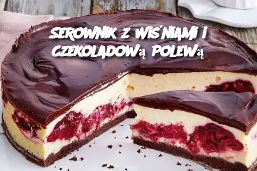 Serownik z Wiśniami i Czekoladową Polewą