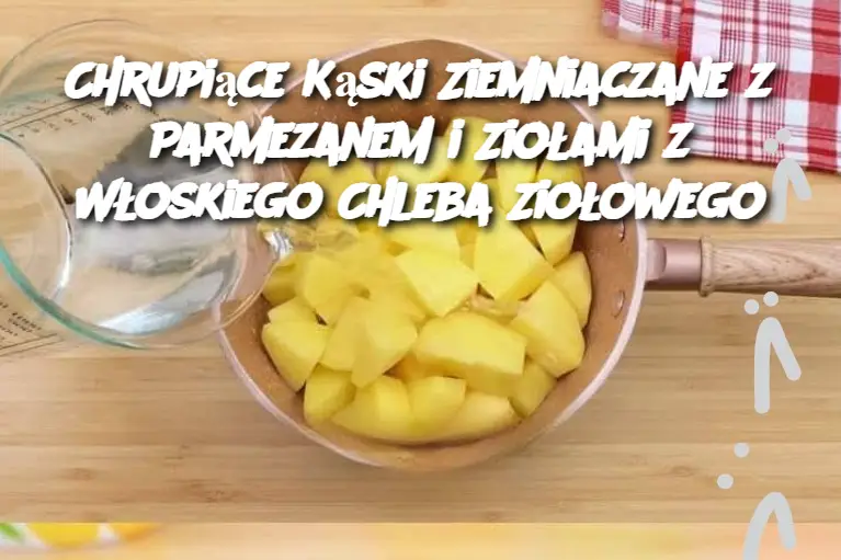 Chrupiące Kąski Ziemniaczane z Parmezanem i Ziołami z Włoskiego Chleba Ziołowego