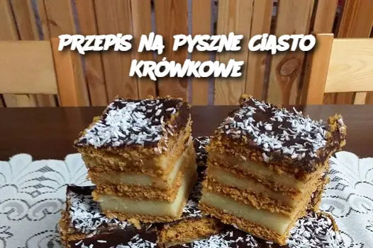 Przepis na Pyszne Ciasto Krówkowe