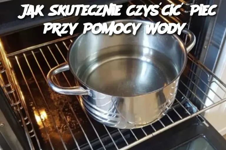 Jak Skutecznie Czyścić Piec Przy Pomocy Wody?