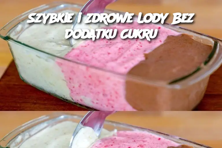 Szybkie i Zdrowe Lody Bez Dodatku Cukru