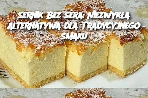 Sernik Bez Sera: Niezwykła Alternatywa dla Tradycyjnego Smaku