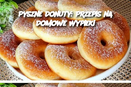 Pyszne Donuty: Przepis na Domowe Wypieki