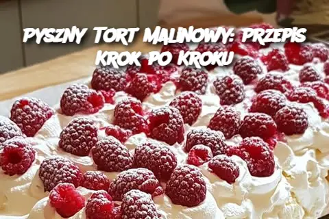 Pyszny Tort Malinowy: Przepis Krok po Kroku