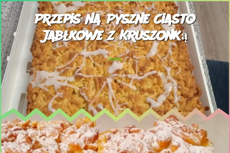 Przepis na Pyszne Ciasto Jabłkowe z Kruszonką